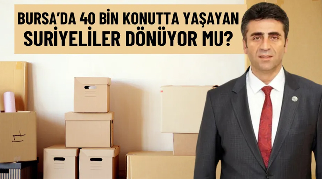 Bursa’da 40 bin konutta yaşayan Suriyeliler dönüyor mu?